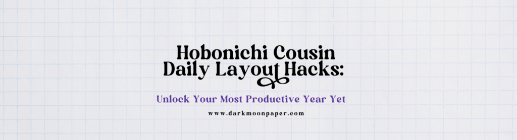 Hobonichi Cousin Daily Layout Hacks: Unlock Your Most Productive Year Yet