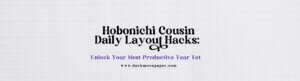 Hobonichi Cousin Daily Layout Hacks: Unlock Your Most Productive Year Yet